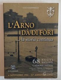L'Arno dà di fori.La storia continua. 68 racconti