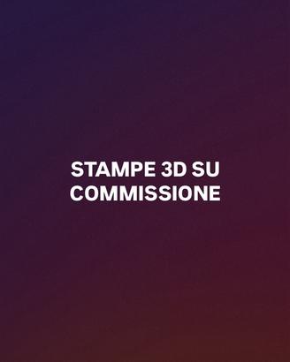 Stampe 3d su commissione