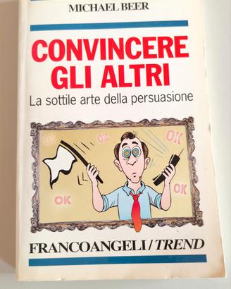 Convincere gli altri. La sottile arte della persua