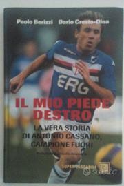 Il mio piede destro.La vera storia di A. Cassano