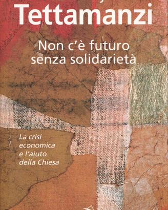 Non c'è futuro senza solidarietà D. Tettamanzi