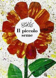 Eric Carle - Il piccolo seme. Ed. Mondadori 2011
