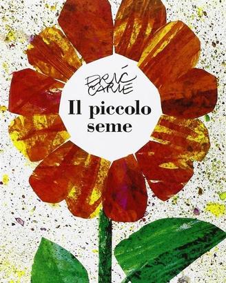 Eric Carle - Il piccolo seme. Ed. Mondadori 2011