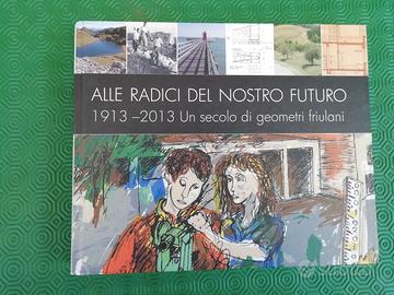 1913 - 2013 Un secolo di geometri friulani
