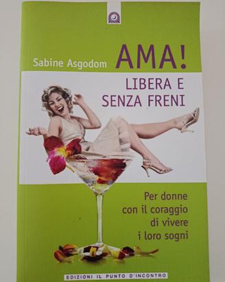 AMA! LIBERA E SENZA FRENI Sabine Asgodom