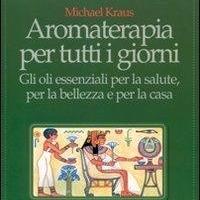 Aromaterapia per tutti i giorni