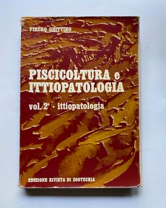 PISCICOLTURA E ITTIOPATOLOGIA Vol. 2 - Ghittino