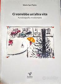 Ci vorrebbe un'altra vita. Autobiografia involonta