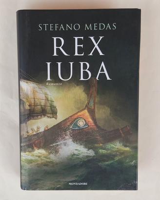 REX IUBA di Stefano Medas 1°Ed.Mondadori, 2016
