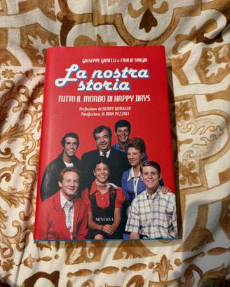 La nostra storia. Tutto il mondo di Happy Days