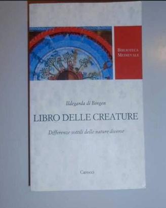Ildegarda:  Libro delle creature + Vita e opere