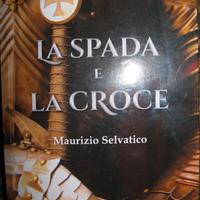 La spada e la croce - Maurizio Selvatico