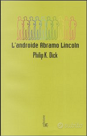 Philip Dick "L'androide Abramo Lincoln"