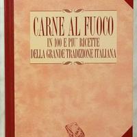 Carne al fuoco. In 100 e più ricette  italiane