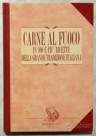 Carne al fuoco. In 100 e più ricette  italiane