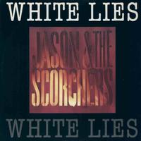 Jason & The Scorchers - White Lies 12''