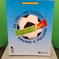 Libro 1946 - 1996 50 anni che fecero grande il cal