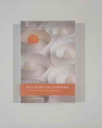 Alla ricerc@ della memoria - E. Kandel (2008)