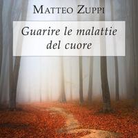 Guarire le malattie del cuore Matteo Zuppi