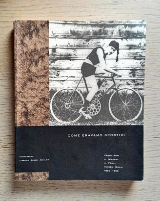 Come eravamo sportivi - cent anni di FVG 1860-1960