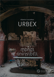 "Urbex, mondi invisibili"