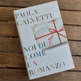 Noi due come un romanzo di Paola Calvetti