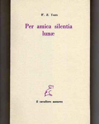 W.B. Yeats PER AMICA SILENTIA LUNAE (1986 INTONSO)