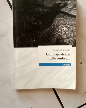 Come qual.siasi delle ombre - Santino Mirabella