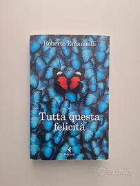 Tutta questa felicità - Roberto Emanuelli