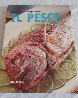Il Pesce - Cucinare passo dopo passo