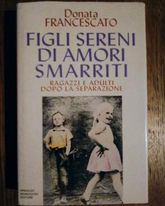 FIGLI SERENI DI AMORI SMARRITI Donata Francescato