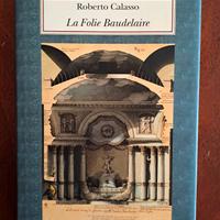 "La Folie Baudelaire"di Roberto Calasso, Adelphi 