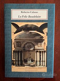 "La Folie Baudelaire"di Roberto Calasso, Adelphi 