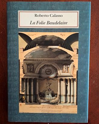 "La Folie Baudelaire"di Roberto Calasso, Adelphi 
