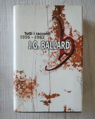 J. G. Ballard tutti i racconti 1956 - 1962