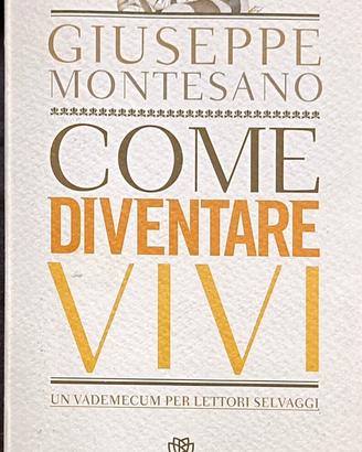 Giuseppe Montesano - Come diventare vivi ?(libro)