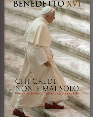 Benedetto XVI: CHI CREDE NON È MAI SOLO (Baviera)