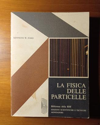 La fisica delle particelle - libro raro del 1972