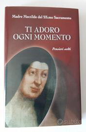 Ti adoro momento Pensieri scelti di Madre Mectilde