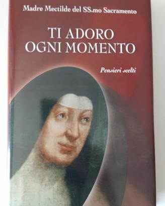 Ti adoro momento Pensieri scelti di Madre Mectilde