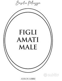 Figli amati male