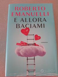Libro "e allora baciami" di Roberto Emanuelli