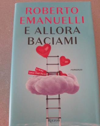 Libro "e allora baciami" di Roberto Emanuelli
