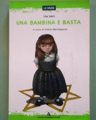 Lia Levi
Una bambina e basta
Arnoldo Mondadori