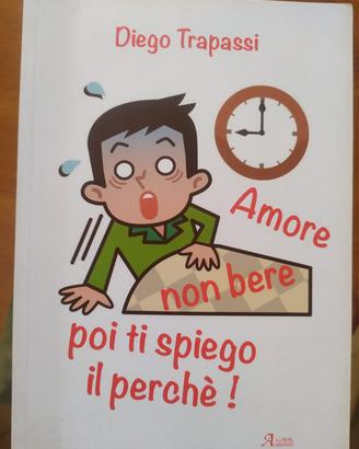 Amore non bere.... - Diego Trapassi