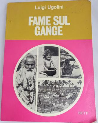 Fame Sul Gange -  Luigi Ugolini - Bietti - 1973