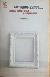 Catherine Dunne - Quel che ora sappiamo