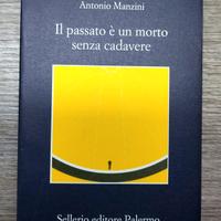 Il passato è un morto senza cadavere - Antonio M.