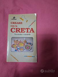 Creare Con La Creta. Tecniche E Modelli
