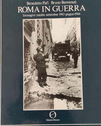 "Roma in guerra immagini inedite."